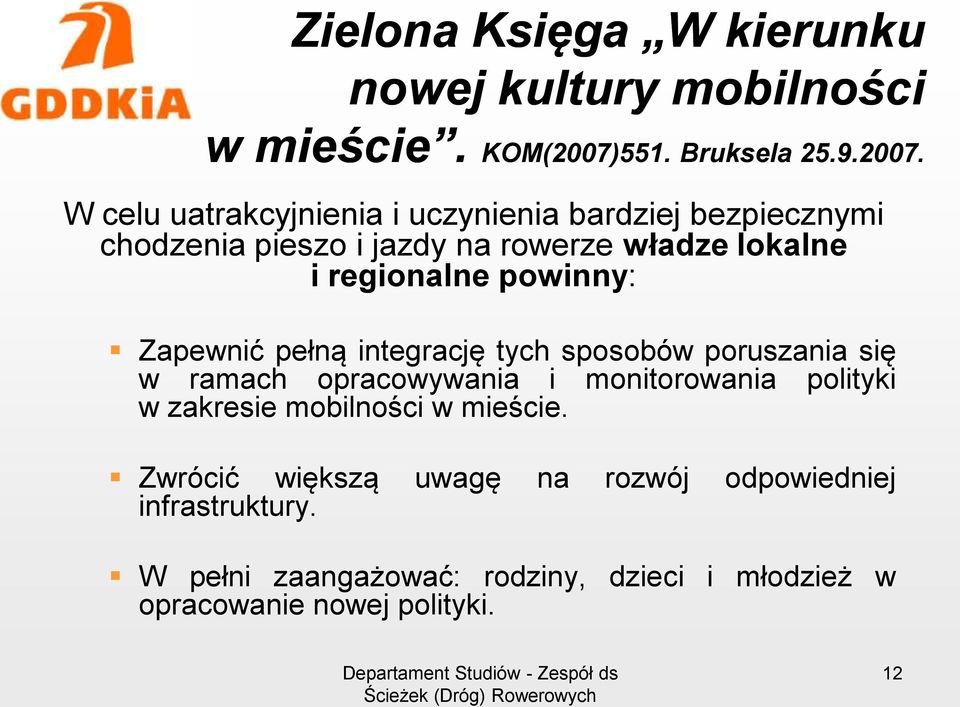 W celu uatrakcyjnienia i uczynienia bardziej bezpiecznymi chodzenia pieszo i jazdy na rowerze władze lokalne i regionalne