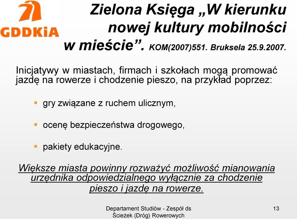 Inicjatywy w miastach, firmach i szkołach mogą promować jazdę na rowerze i chodzenie pieszo, na przykład