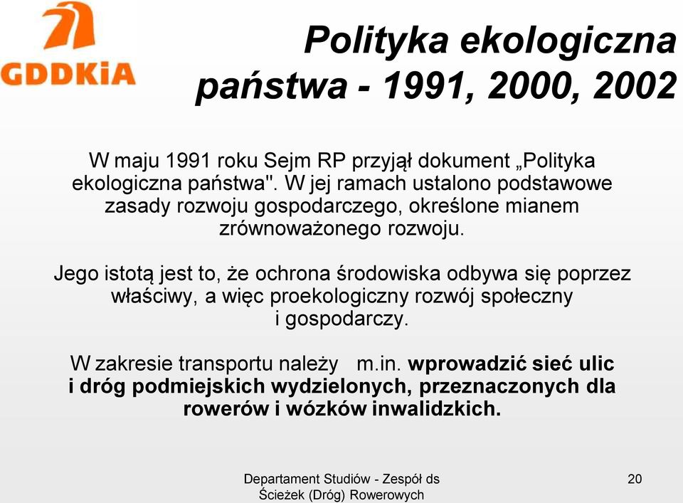 Jego istotą jest to, że ochrona środowiska odbywa się poprzez właściwy, a więc proekologiczny rozwój społeczny i