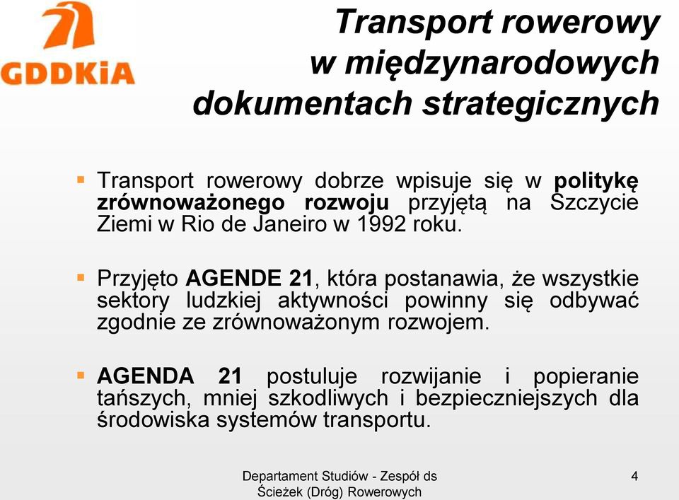 Przyjęto AGENDE 21, która postanawia, że wszystkie sektory ludzkiej aktywności powinny się odbywać zgodnie ze