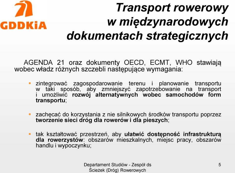 alternatywnych wobec samochodów form transportu; zachęcać do korzystania z nie silnikowych środków transportu poprzez tworzenie sieci dróg dla rowerów i