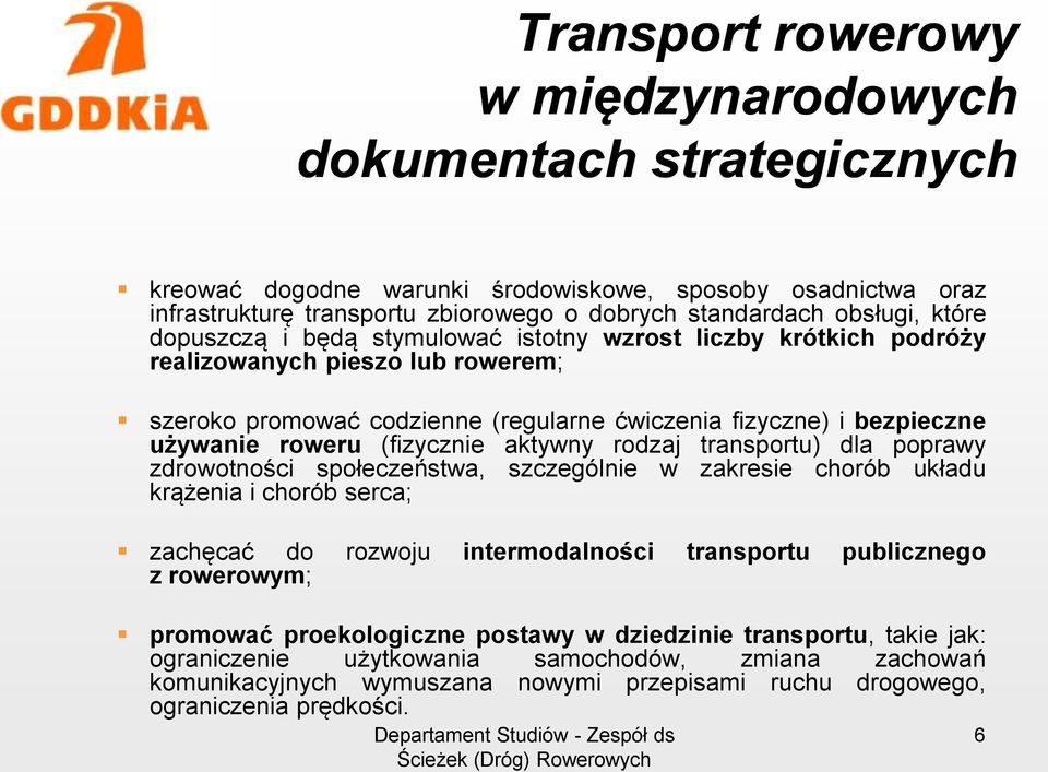 (fizycznie aktywny rodzaj transportu) dla poprawy zdrowotności społeczeństwa, szczególnie w zakresie chorób układu krążenia i chorób serca; zachęcać do rozwoju intermodalności transportu publicznego