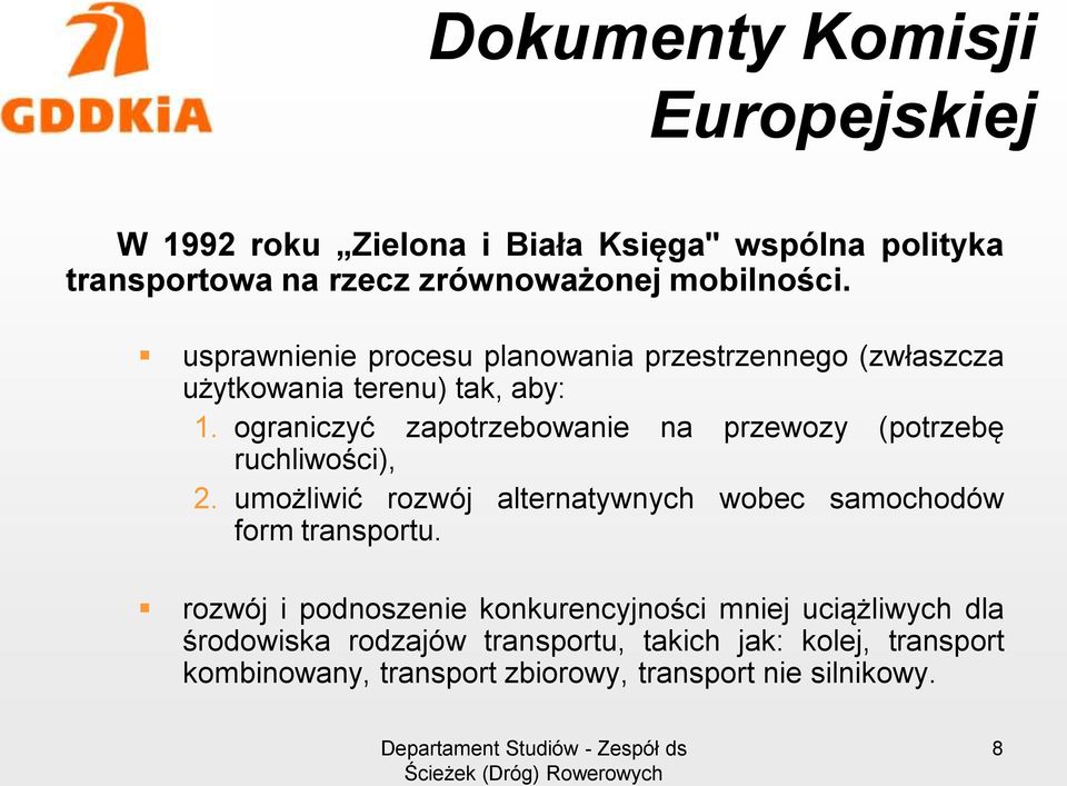 ograniczyć zapotrzebowanie na przewozy (potrzebę ruchliwości), 2. umożliwić rozwój alternatywnych wobec samochodów form transportu.