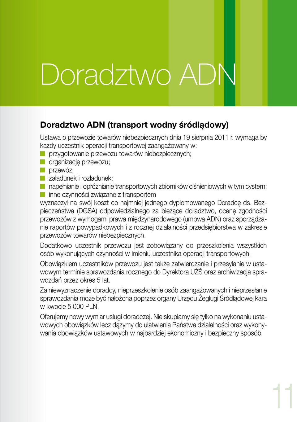 transportowych zbiorników ciśnieniowych w tym cystern; inne czynności związane z transportem wyznaczył na swój koszt co najmniej jednego dyplomowanego Doradcę ds.