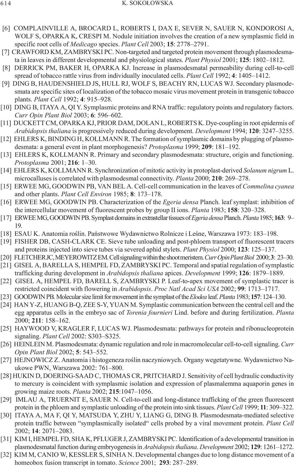 Non-targeted and targeted protein movement through plasmodesmata in leaves in different developmental and physiological states. Plant Physiol 2001; 125: 1802 1812. [8] DERRICK PM, BAKER H, OPARKA KJ.