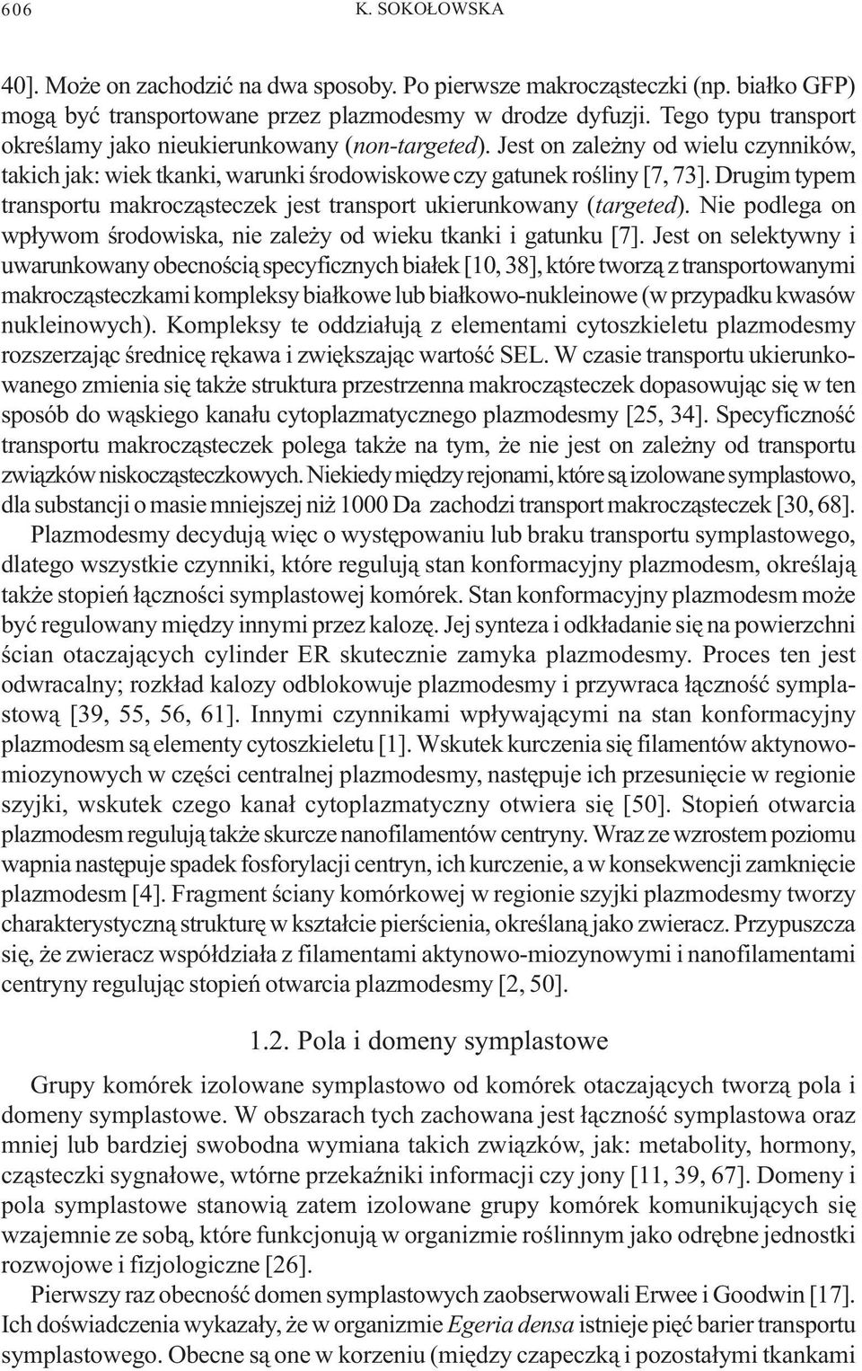 Drugim typem transportu makrocz¹steczek jest transport ukierunkowany (targeted). Nie podlega on wp³ywom œrodowiska, nie zale y od wieku tkanki i gatunku [7].