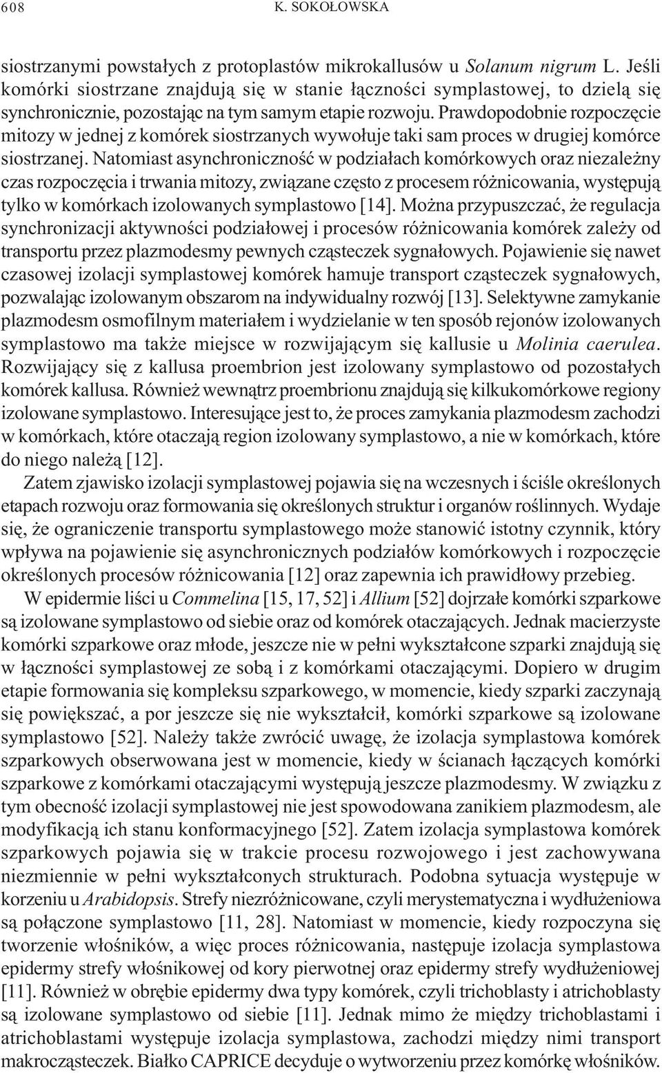 Prawdopodobnie rozpoczêcie mitozy w jednej z komórek siostrzanych wywo³uje taki sam proces w drugiej komórce siostrzanej.