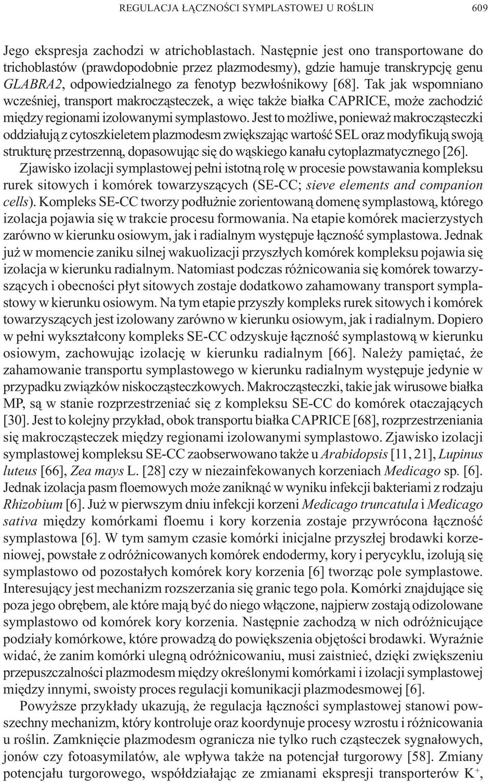 Tak jak wspomniano wczeœniej, transport makrocz¹steczek, a wiêc tak e bia³ka CAPRICE, mo e zachodziæ miêdzy regionami izolowanymi symplastowo.