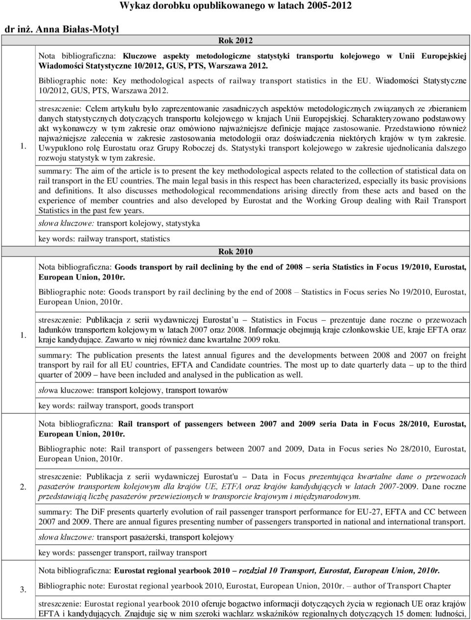 Statystyczne 10/2012, GUS, PTS, Warszawa 201 Bibliographic note: Key methodological aspects of railway transport statistics in the EU.