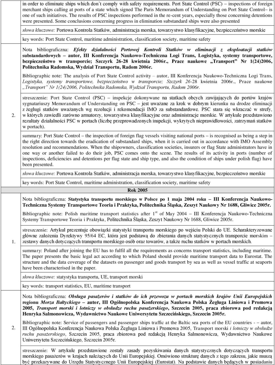 The results of PSC inspections performed in the re-cent years, especially those concerning detentions were presented.