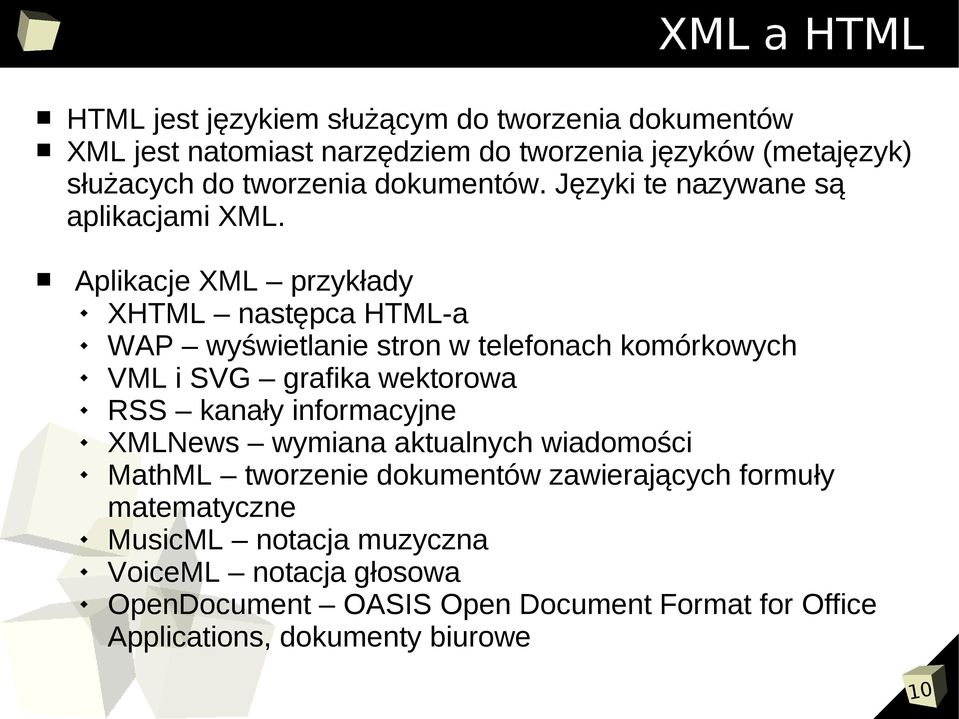 Aplikacje XML przykłady XHTML następca HTML-a WAP wyświetlanie stron w telefonach komórkowych VML i SVG grafika wektorowa RSS kanały informacyjne