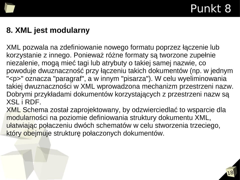 w jednym "<p>" oznacza "paragraf", a w innym "pisarza"). W celu wyeliminowania takiej dwuznaczności w XML wprowadzona mechanizm przestrzeni nazw.