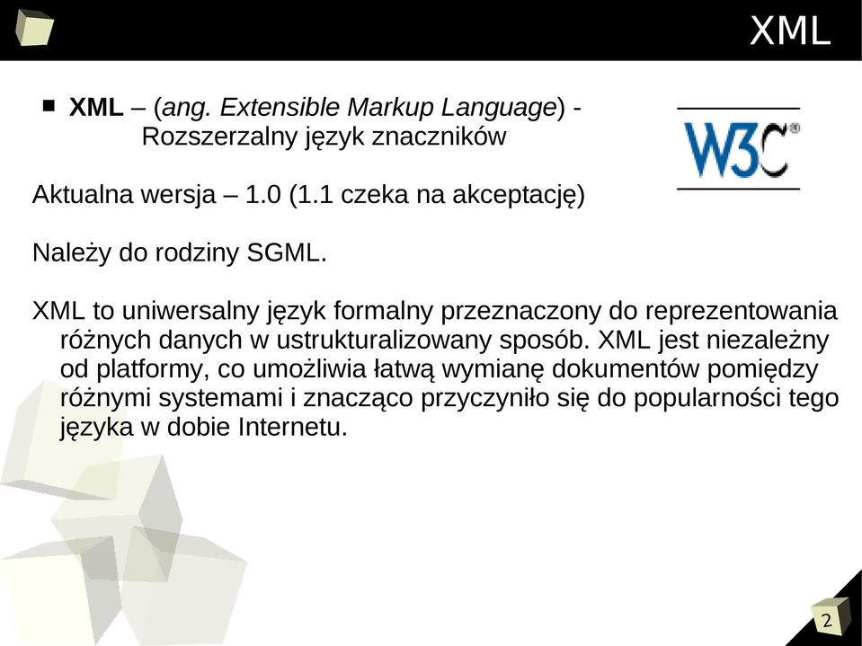 XML to uniwersalny język formalny przeznaczony do reprezentowania różnych danych w ustrukturalizowany