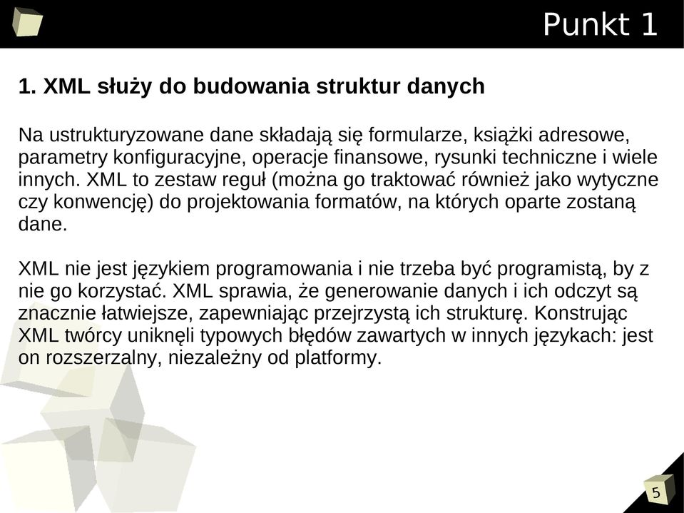 techniczne i wiele innych. XML to zestaw reguł (można go traktować również jako wytyczne czy konwencję) do projektowania formatów, na których oparte zostaną dane.