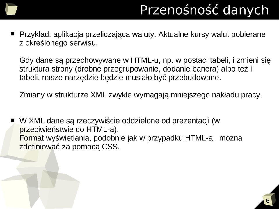 w postaci tabeli, i zmieni się struktura strony (drobne przegrupowanie, dodanie banera) albo też i tabeli, nasze narzędzie będzie musiało