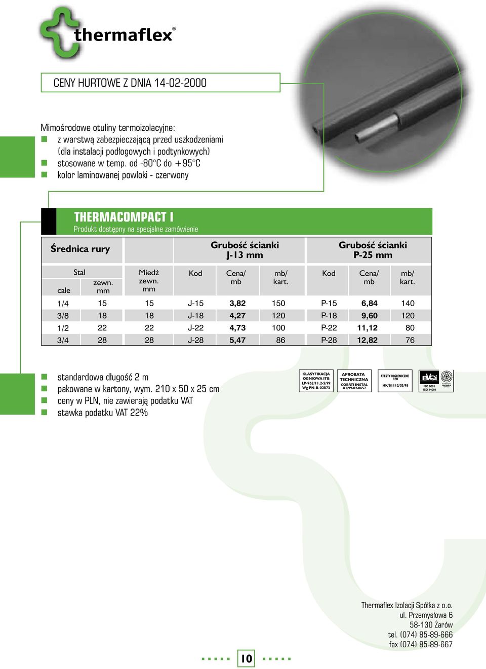 od 0 C do +95 C kolor laminowanej pow³oki czerwony THERMACOMPACT I Produkt dostêpny na specjalne zamówienie J3 P25 cale / J