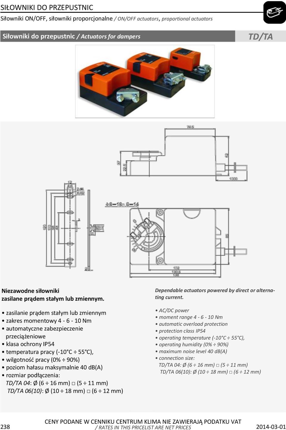 maksymalnie 40 db(a) rozmiar podłączenia: TD/TA 04: Ø (6 16 mm) (5 11 mm) TD/TA 06(10): Ø (10 18 mm) (6 12 mm) Dependable actuators powered by direct or alternating current.