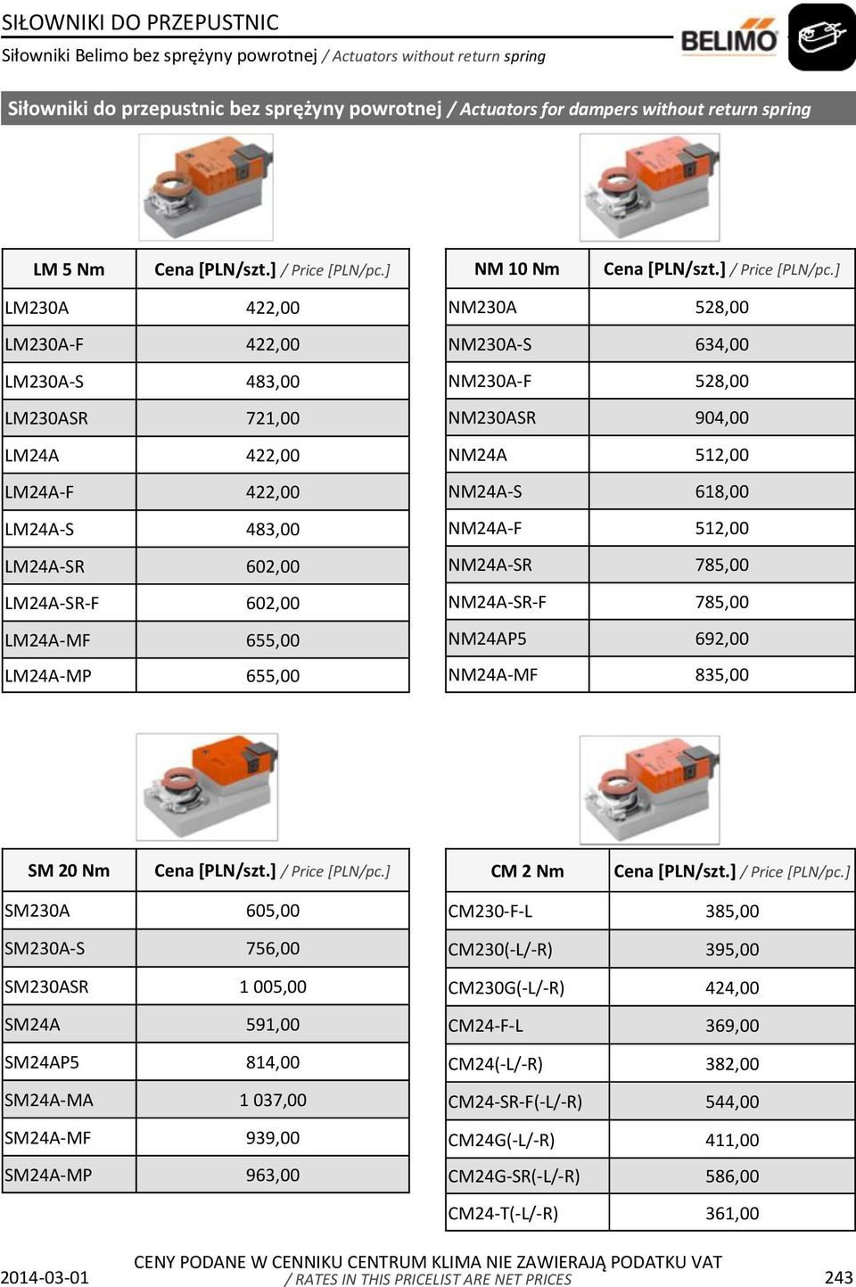 528,00 NM230ASR 904,00 NM24A 512,00 NM24A-S 618,00 NM24A-F 512,00 NM24A-SR 785,00 NM24A-SR-F 785,00 NM24AP5 692,00 NM24A-MF 835,00 SM 20 Nm CM 2 Nm SM230A 605,00 SM230A-S 756,00 SM230ASR 1 005,00