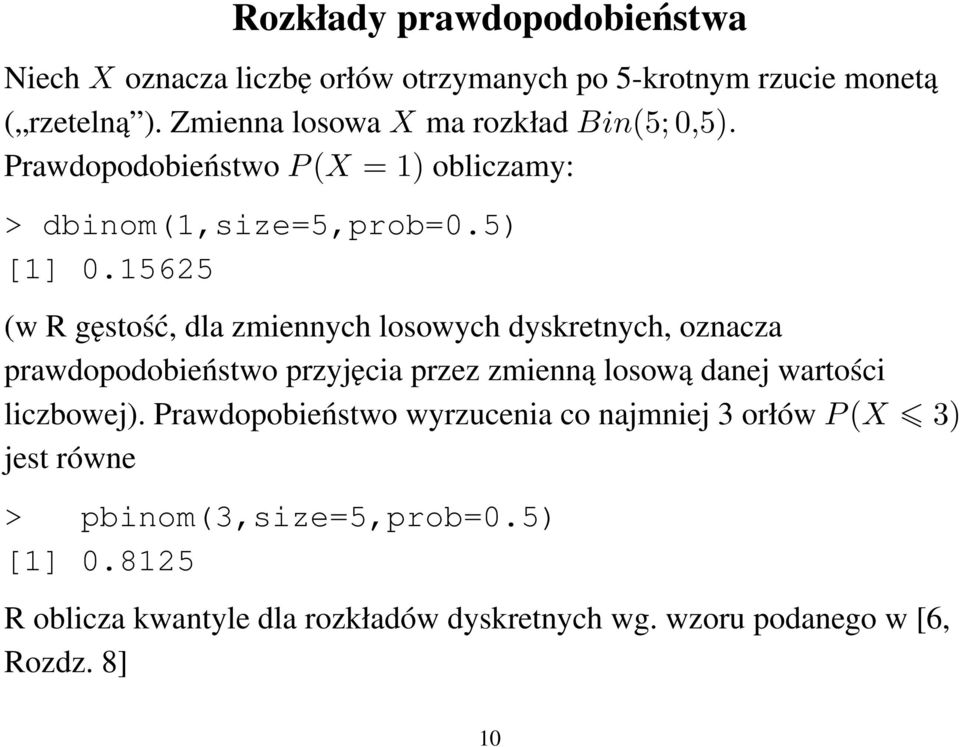 15625 (w R gęstość, dla zmiennych losowych dyskretnych, oznacza prawdopodobieństwo przyjęcia przez zmienną losową danej wartości