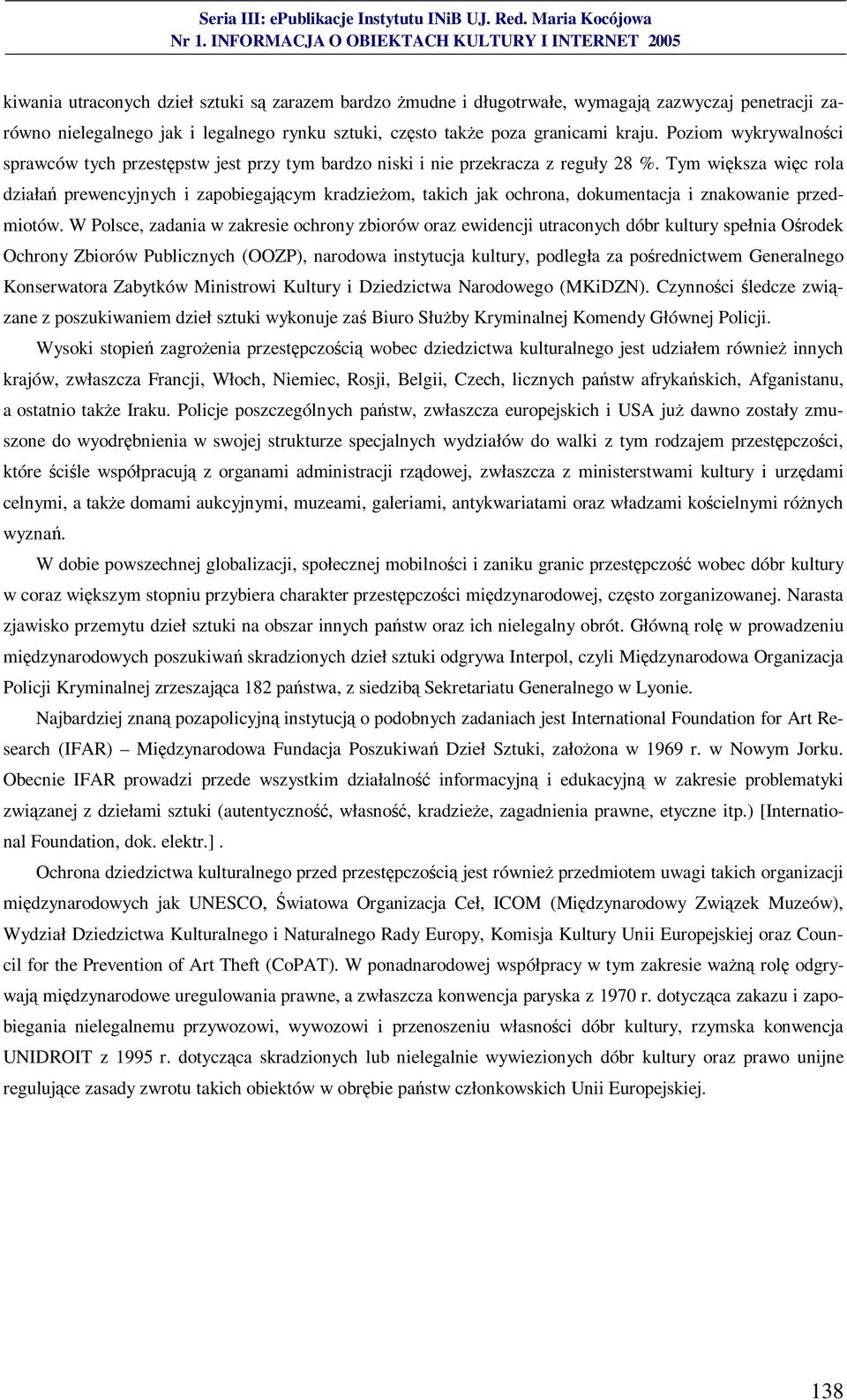 Tym większa więc rola działań prewencyjnych i zapobiegającym kradzieżom, takich jak ochrona, dokumentacja i znakowanie przedmiotów.