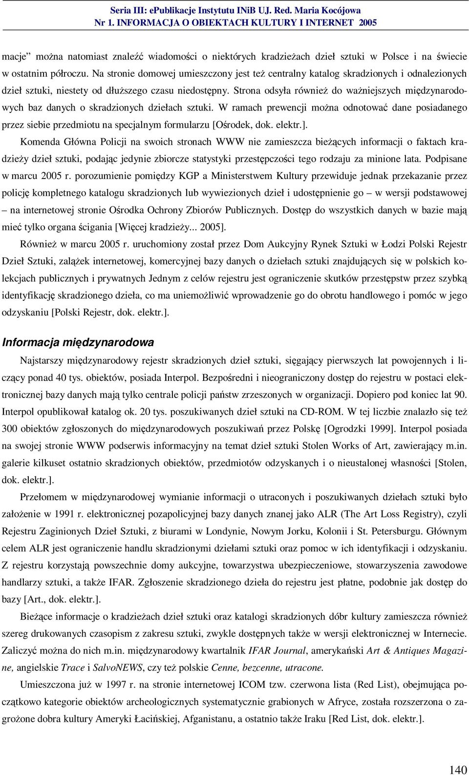 Strona odsyła również do ważniejszych międzynarodowych baz danych o skradzionych dziełach sztuki.