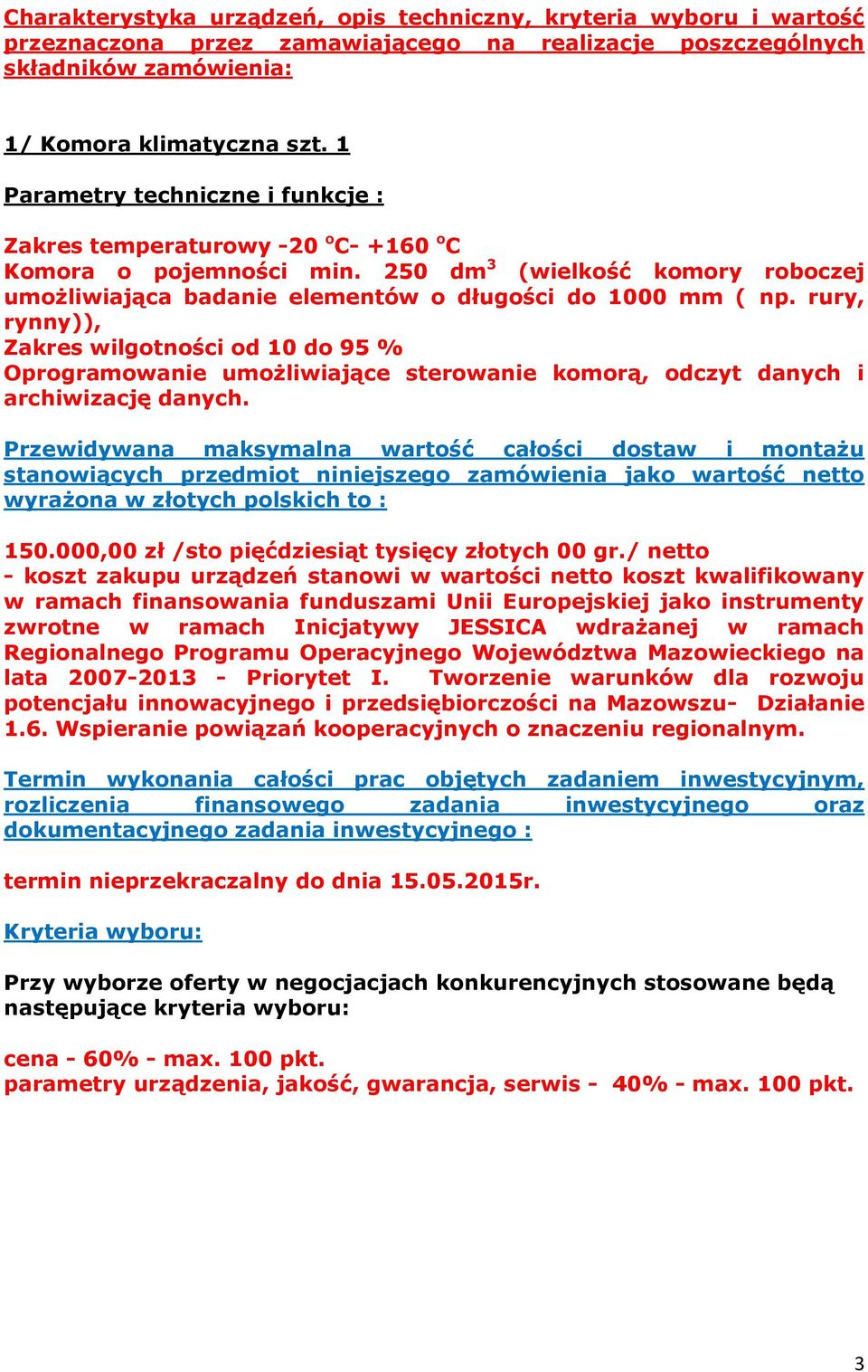 250 dm 3 (wielkość komory roboczej umożliwiająca badanie elementów o długości do 1000 mm ( np.