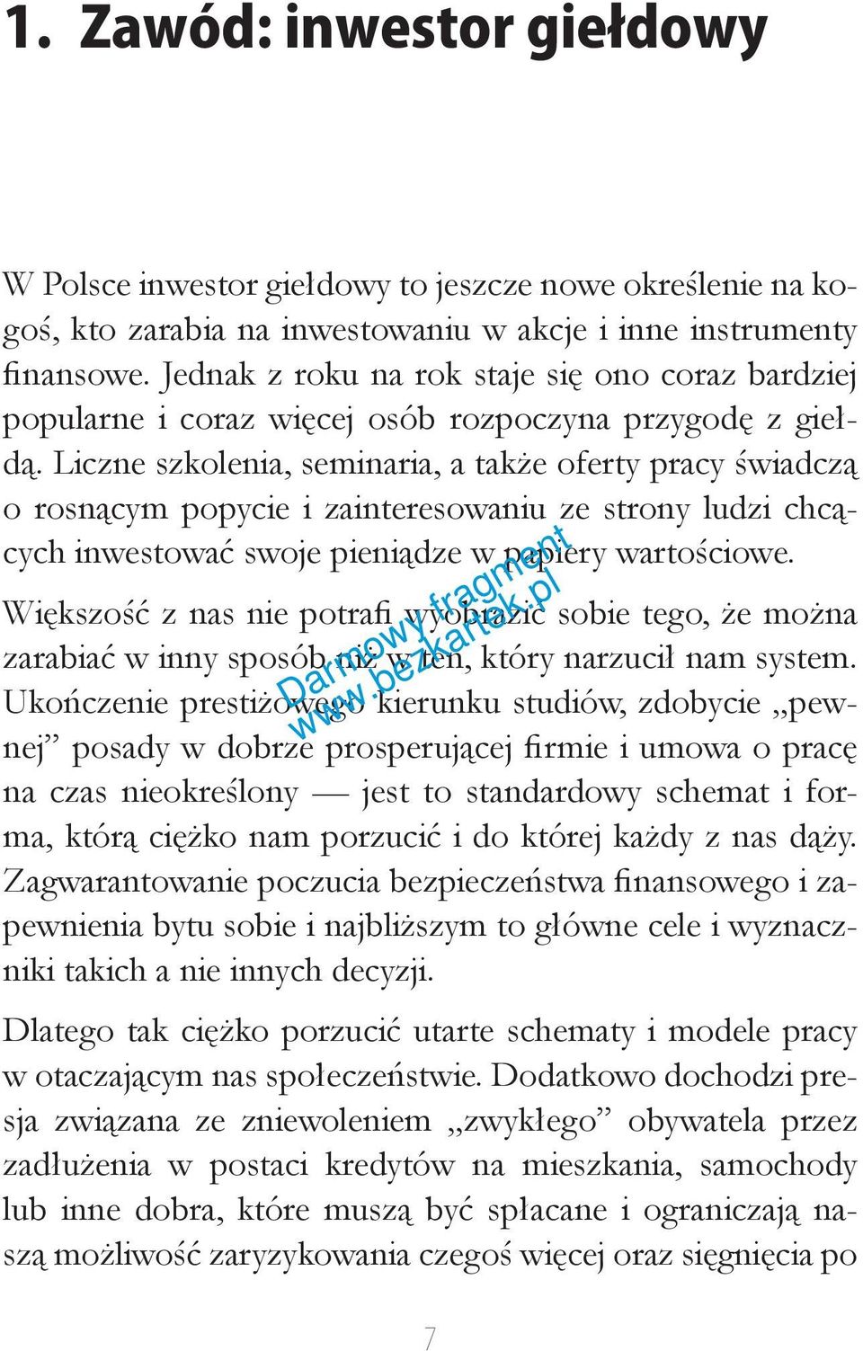 Liczne szkolenia, seminaria, a także oferty pracy świadczą o rosnącym popycie i zainteresowaniu ze strony ludzi chcących inwestować swoje pieniądze w papiery wartościowe.