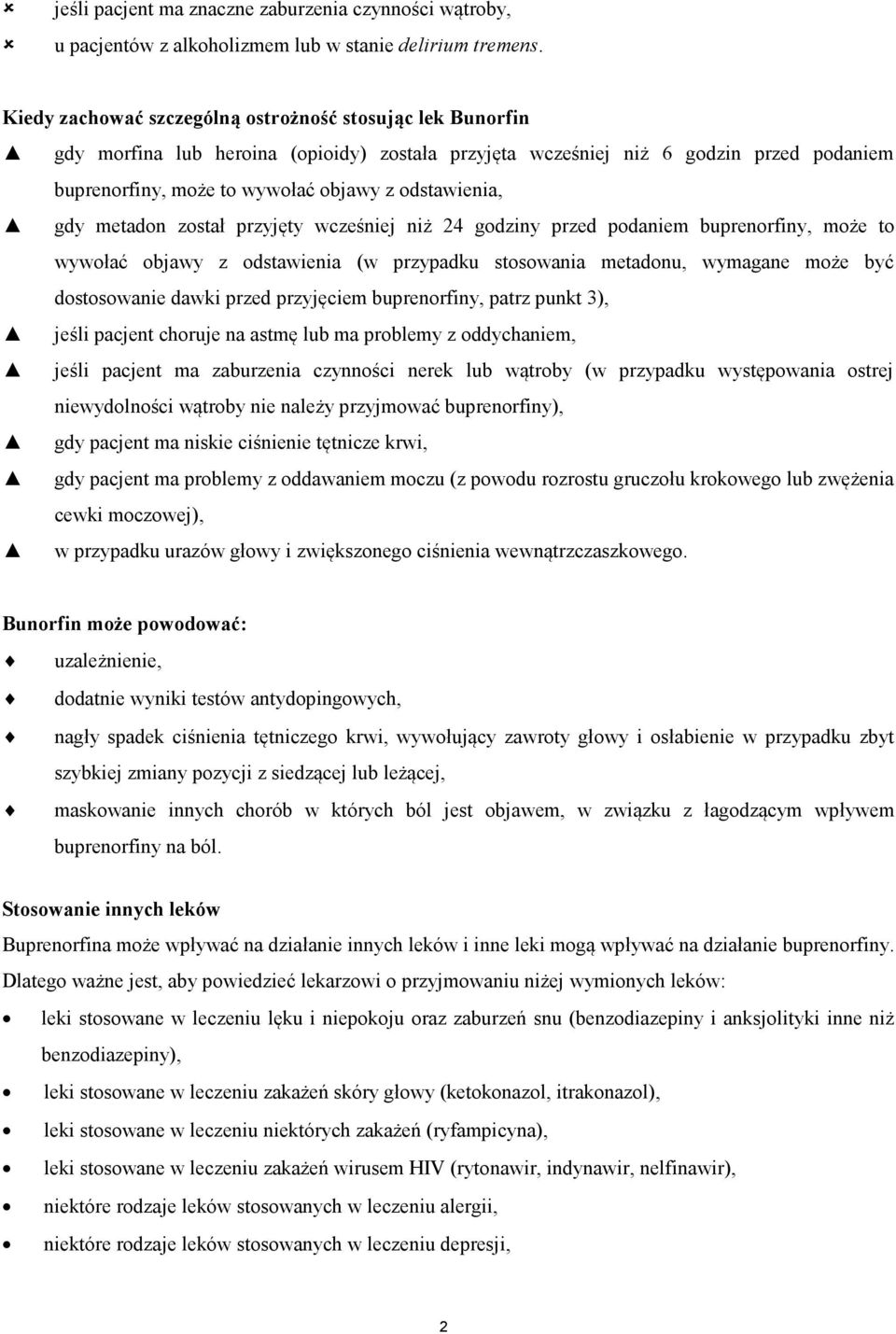 gdy metadon został przyjęty wcześniej niż 24 godziny przed podaniem buprenorfiny, może to wywołać objawy z odstawienia (w przypadku stosowania metadonu, wymagane może być dostosowanie dawki przed
