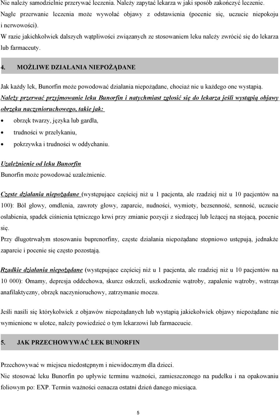 W razie jakichkolwiek dalszych wątpliwości związanych ze stosowaniem leku należy zwrócić się do lekarza lub farmaceuty. 4.