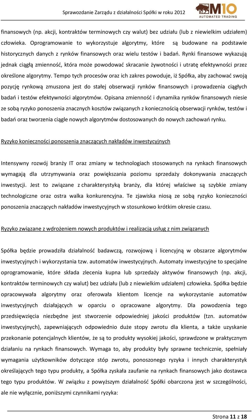 Rynki finansowe wykazują jednak ciągłą zmienność, która może powodować skracanie żywotności i utratę efektywności przez określone algorytmy.