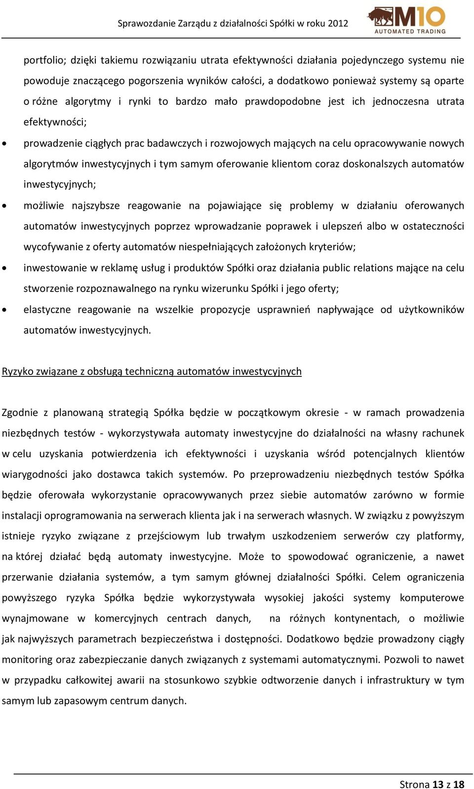 samym oferowanie klientom coraz doskonalszych automatów inwestycyjnych; możliwie najszybsze reagowanie na pojawiające się problemy w działaniu oferowanych automatów inwestycyjnych poprzez