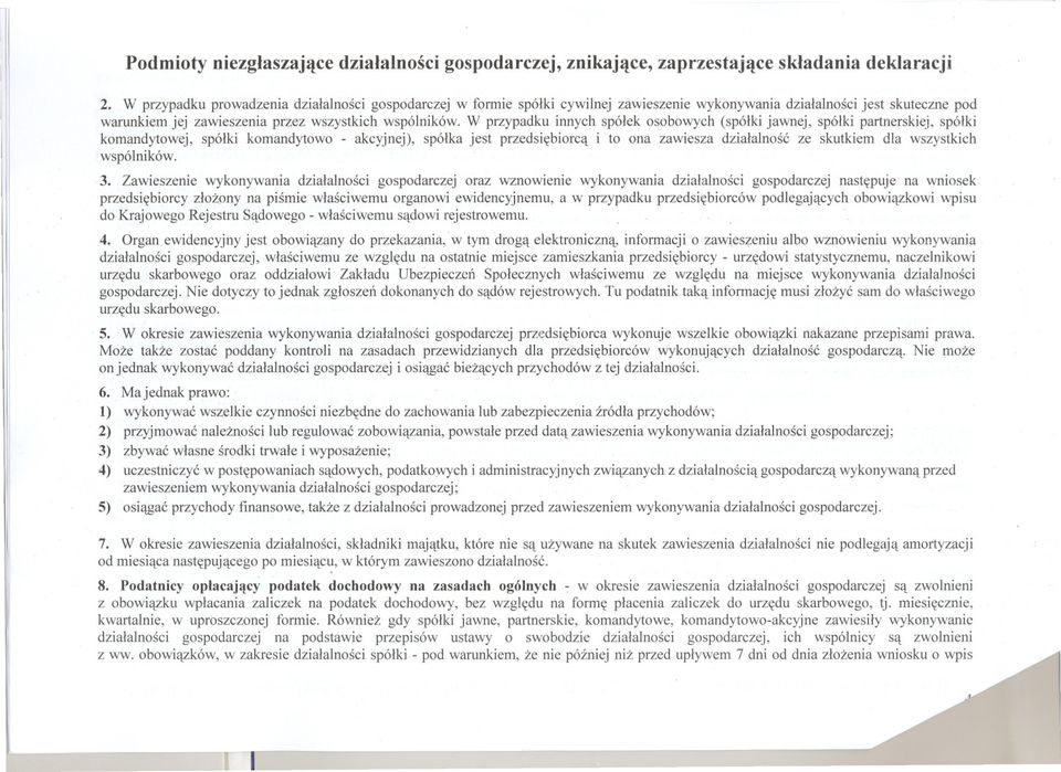 W przypadku innych spólek osobowych (spólki jawnej, spólki partnerskiej, spólki komandytowej, spólki komandytowo - akcyjnej), spólka jest przedsiebiorca i to ona zawiesza dzialalnosc ze skutkiem dla