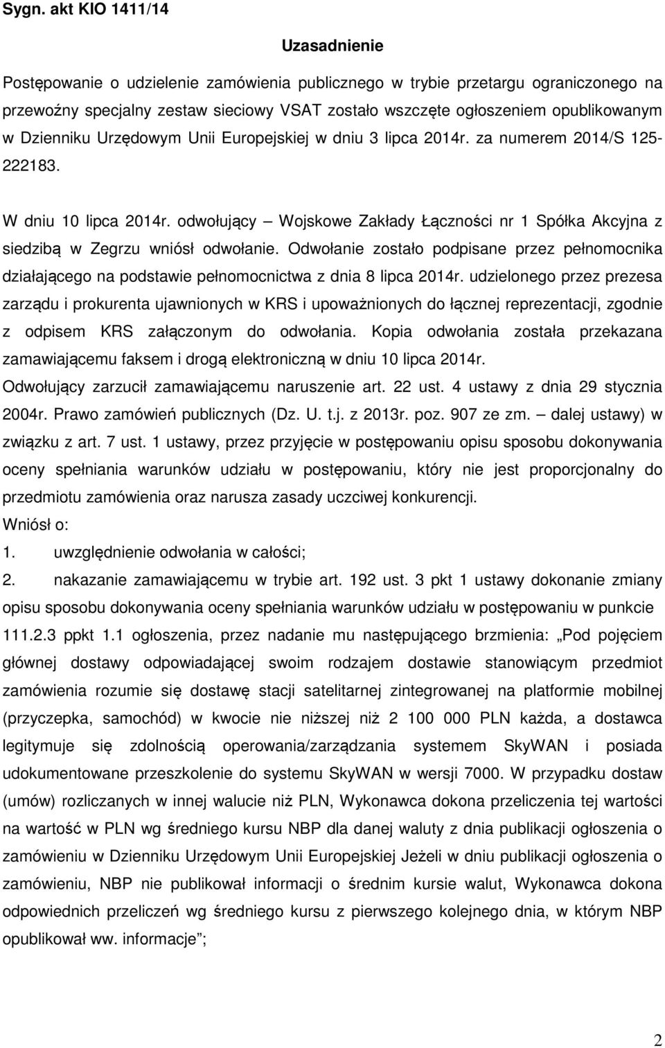 odwołujący Wojskowe Zakłady Łączności nr 1 Spółka Akcyjna z siedzibą w Zegrzu wniósł odwołanie.