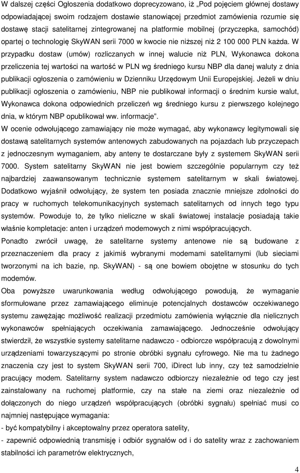 W przypadku dostaw (umów) rozliczanych w innej walucie niż PLN, Wykonawca dokona przeliczenia tej wartości na wartość w PLN wg średniego kursu NBP dla danej waluty z dnia publikacji ogłoszenia o