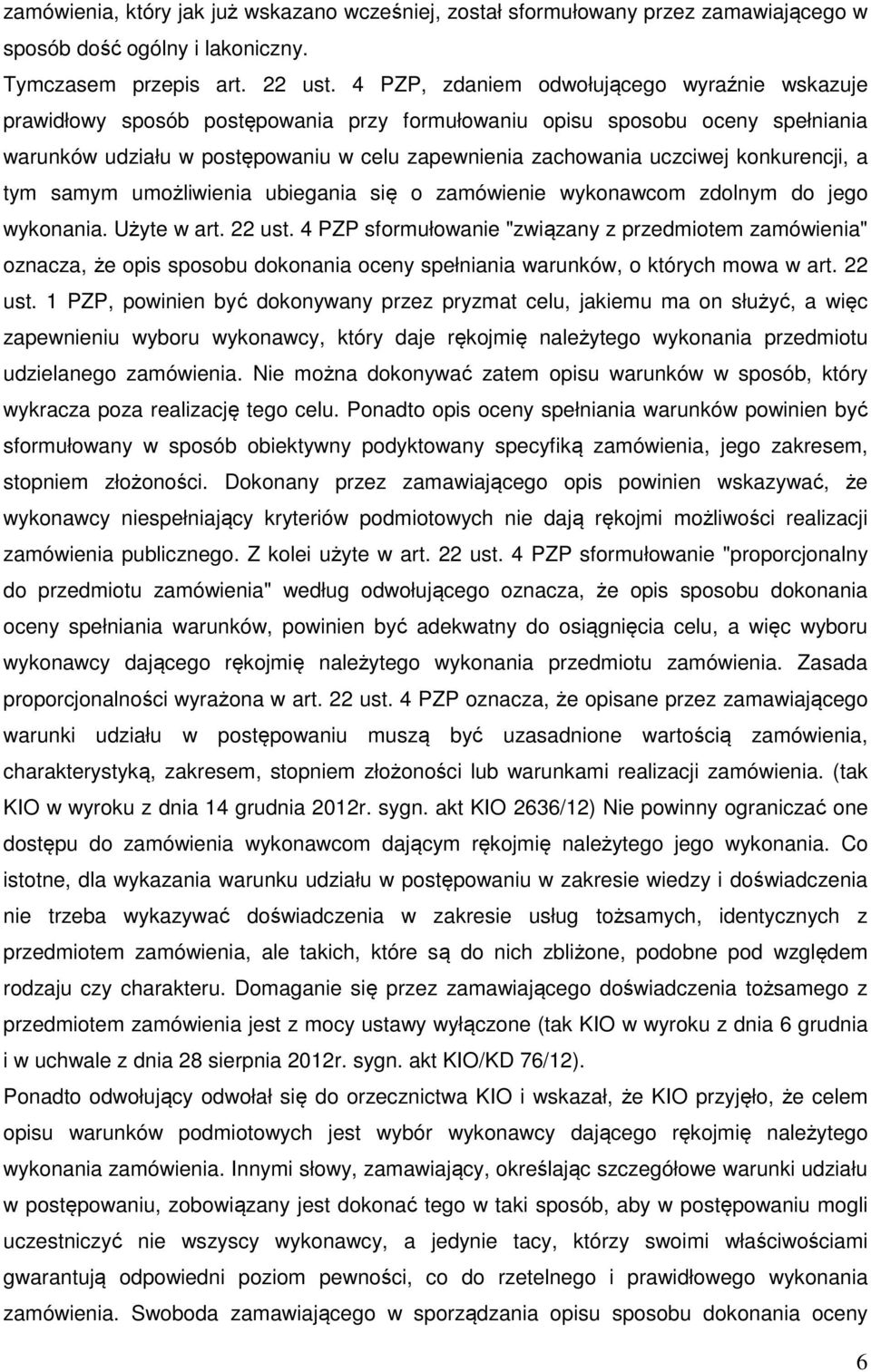 konkurencji, a tym samym umożliwienia ubiegania się o zamówienie wykonawcom zdolnym do jego wykonania. Użyte w art. 22 ust.