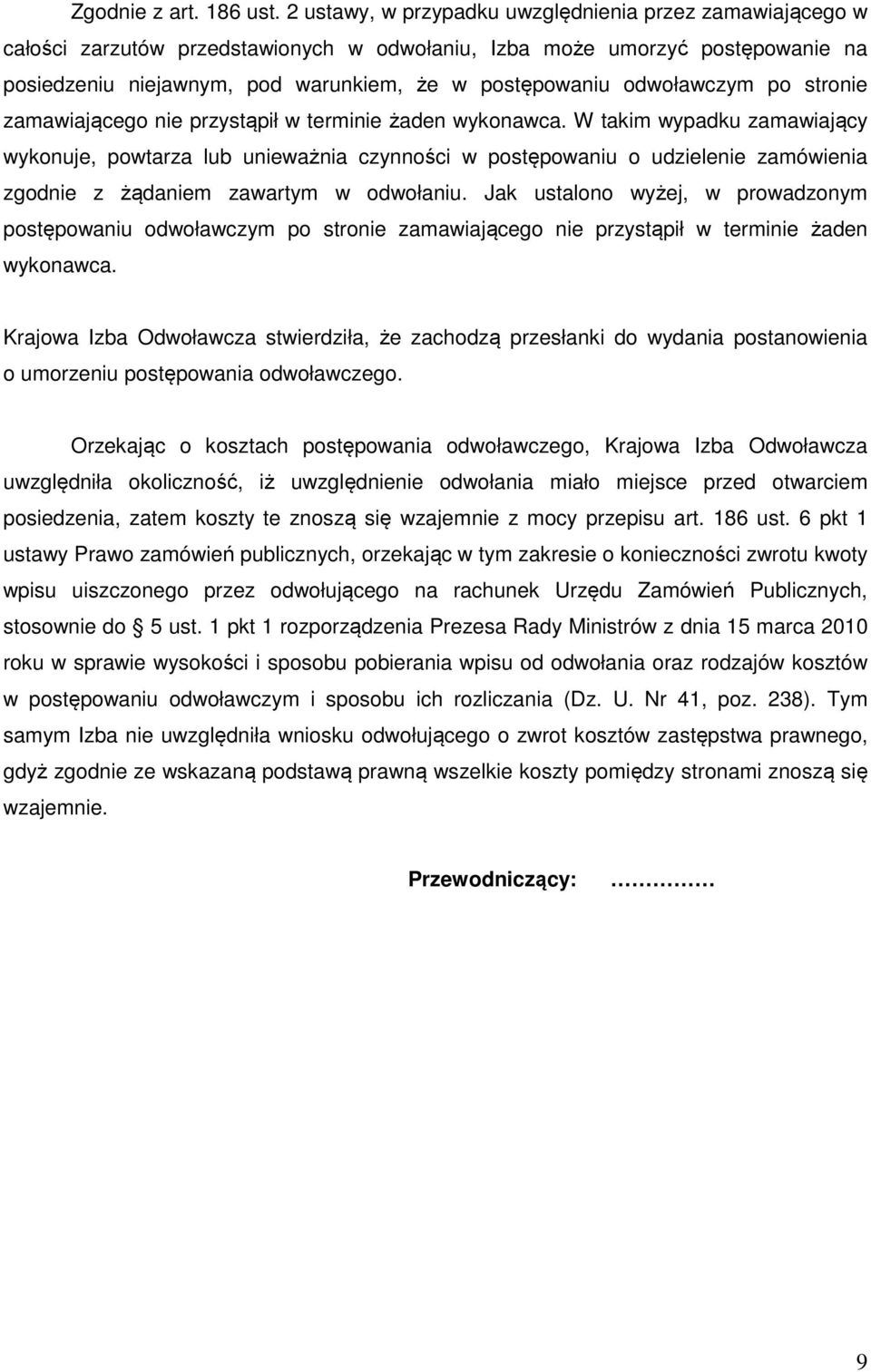 odwoławczym po stronie zamawiającego nie przystąpił w terminie żaden wykonawca.