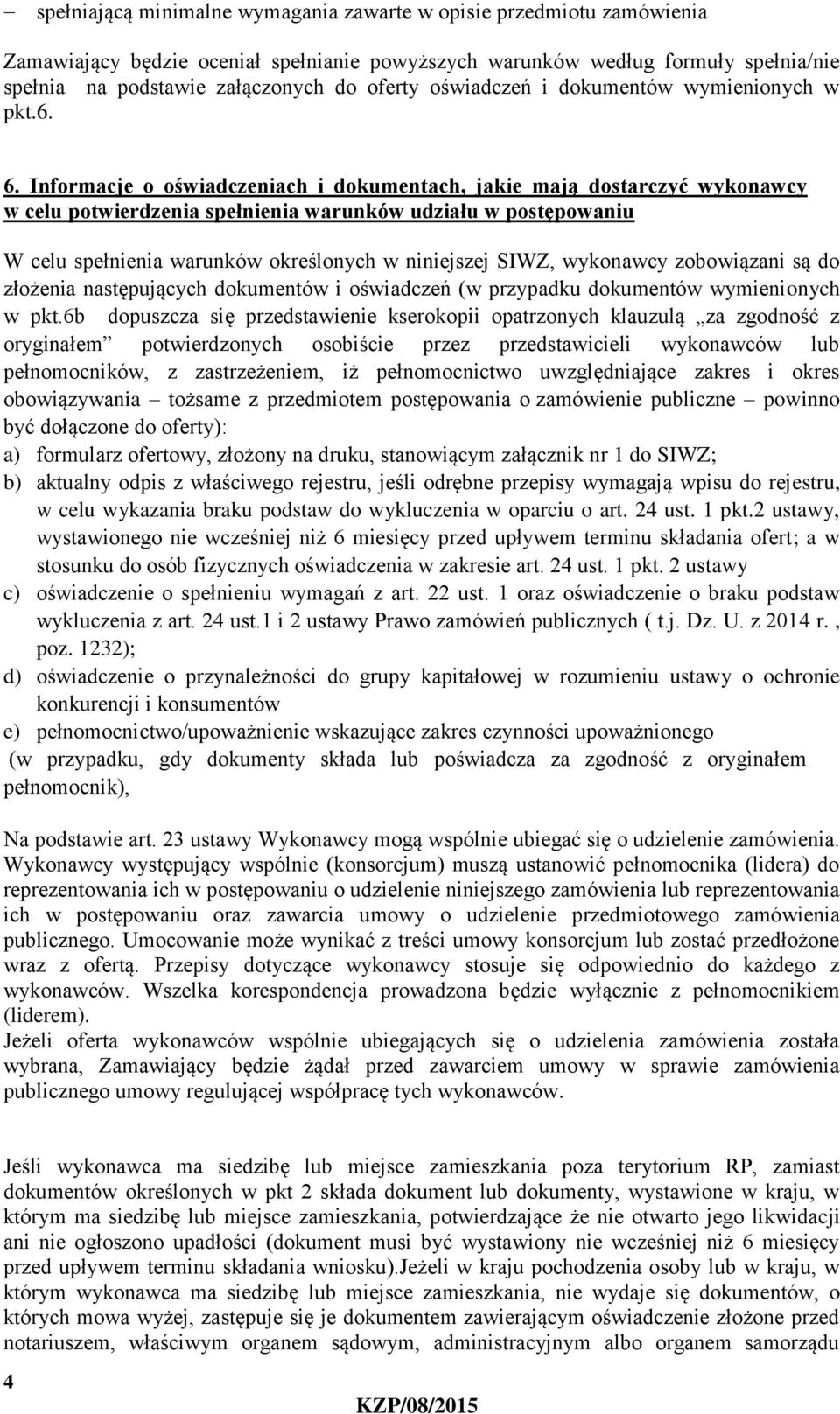 Informacje o oświadczeniach i dokumentach, jakie mają dostarczyć wykonawcy w celu potwierdzenia spełnienia warunków udziału w postępowaniu W celu spełnienia warunków określonych w niniejszej SIWZ,