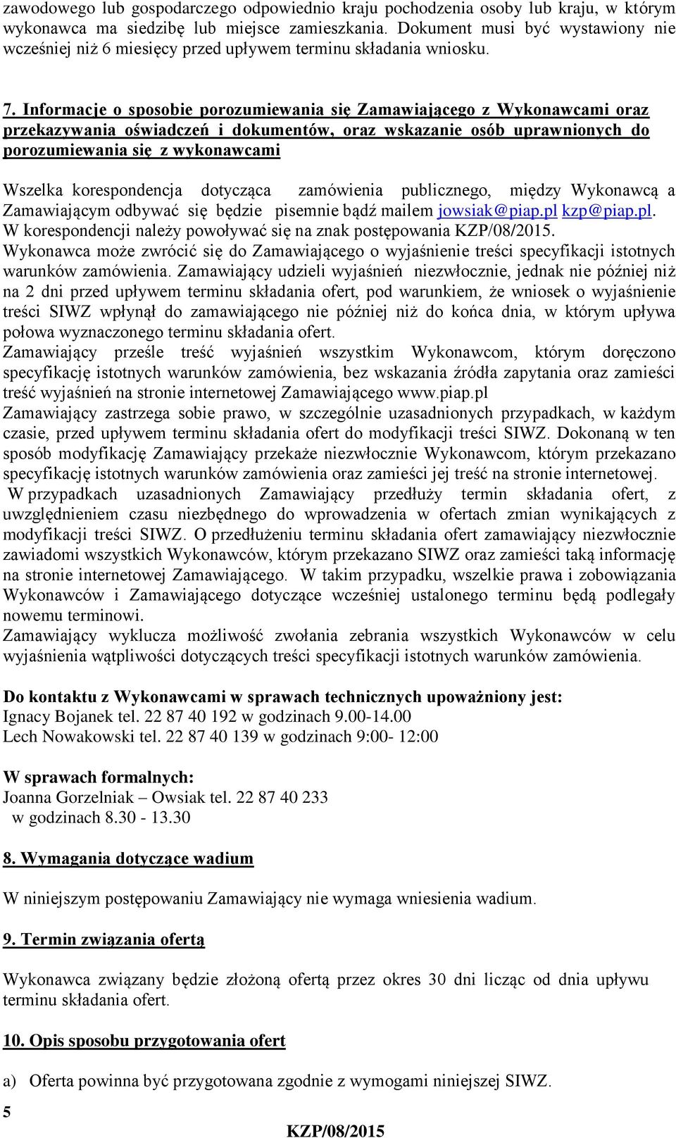 Informacje o sposobie porozumiewania się Zamawiającego z Wykonawcami oraz przekazywania oświadczeń i dokumentów, oraz wskazanie osób uprawnionych do porozumiewania się z wykonawcami Wszelka