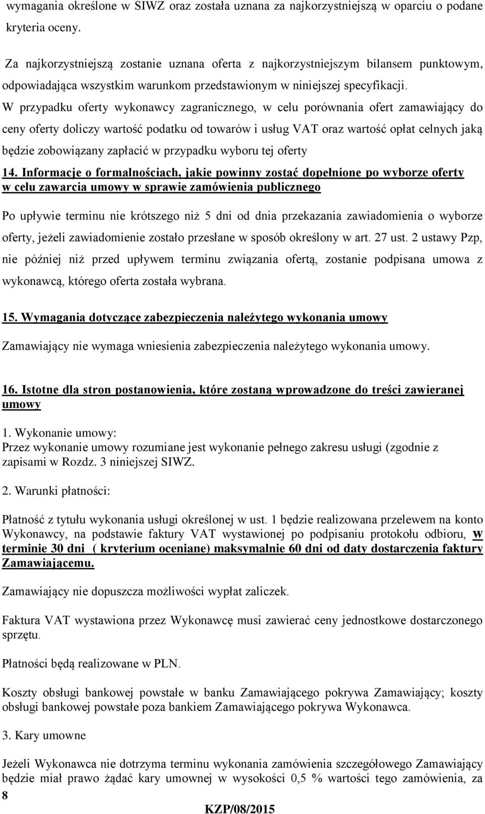 W przypadku oferty wykonawcy zagranicznego, w celu porównania ofert zamawiający do ceny oferty doliczy wartość podatku od towarów i usług VAT oraz wartość opłat celnych jaką będzie zobowiązany