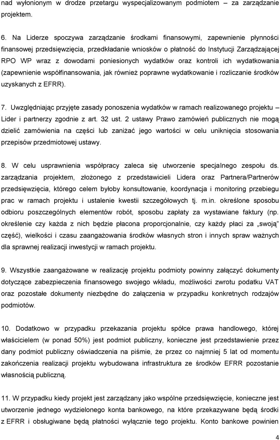 poniesionych wydatków oraz kontroli ich wydatkowania (zapewnienie współfinansowania, jak również poprawne wydatkowanie i rozliczanie środków uzyskanych z EFRR). 7.
