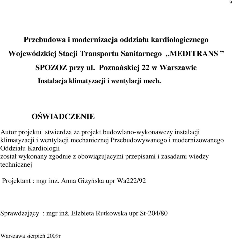 OŚWIADCZENIE Autor projektu stwierdza Ŝe projekt budowlano-wykonawczy instalacji klimatyzacji i wentylacji mechanicznej Przebudowywanego i