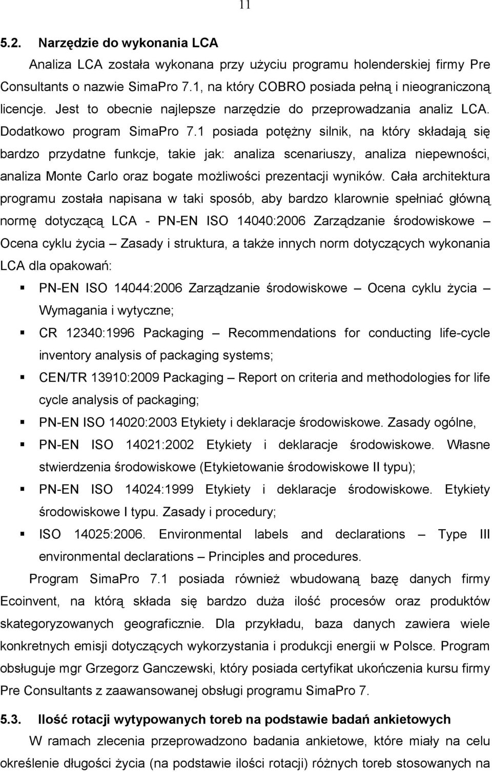 1 posiada potężny silnik, na który składają się bardzo przydatne funkcje, takie jak: analiza scenariuszy, analiza niepewności, analiza Monte Carlo oraz bogate możliwości prezentacji wyników.