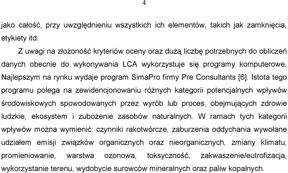 Najlepszym na rynku wydaje program SimaPro firmy Pre Consultants [6].