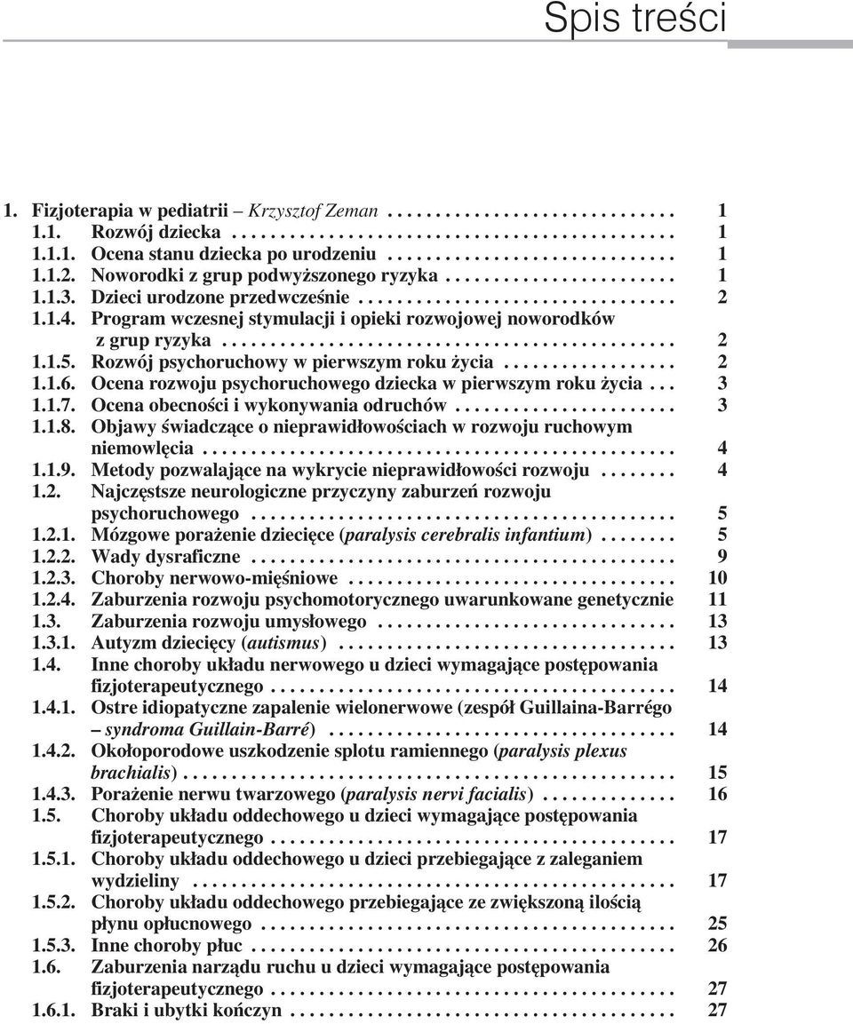 Program wczesnej stymulacji i opieki rozwojowej noworodków z grup ryzyka............................................... 2 1.1.5. Rozwój psychoruchowy w pierwszym roku życia.................. 2 1.1.6.