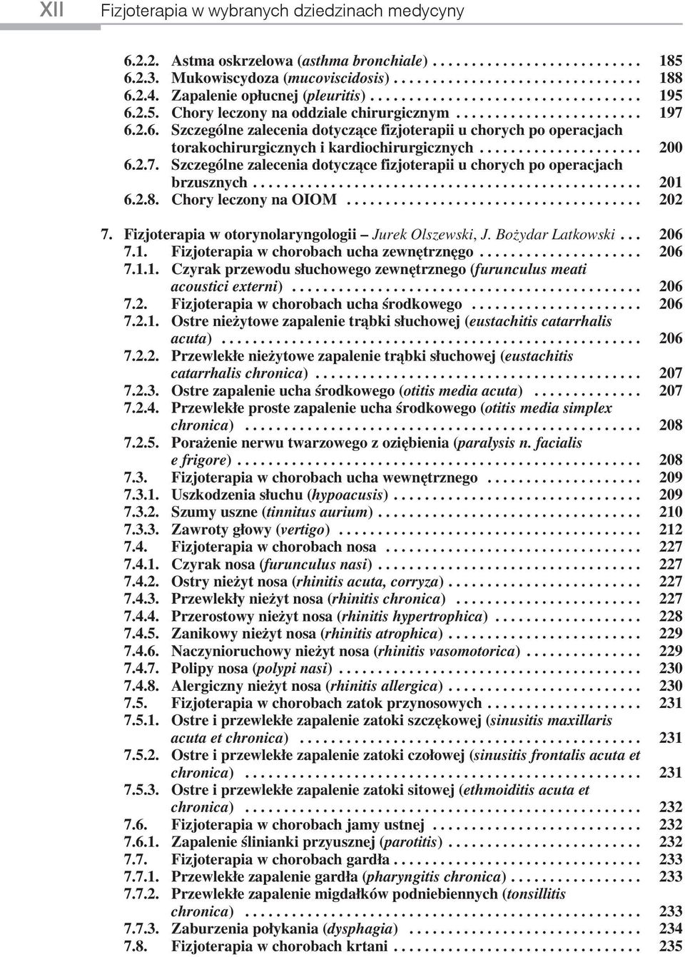 .................... 200 6.2.7. Szczególne zalecenia dotyczące fizjoterapii u chorych po operacjach brzusznych.................................................. 201 6.2.8. Chory leczony na OIOM.
