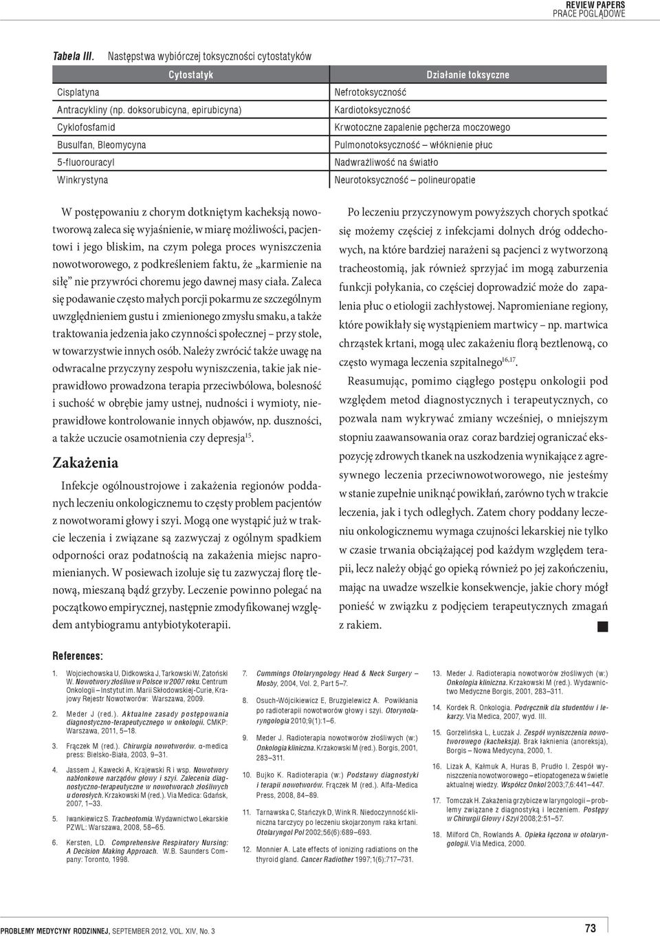 Pulmonotoksyczność włóknienie płuc Nadwrażliwość na światło Neurotoksyczność polineuropatie W postępowaniu z chorym dotkniętym kacheksją nowotworową zaleca się wyjaśnienie, w miarę możliwości,