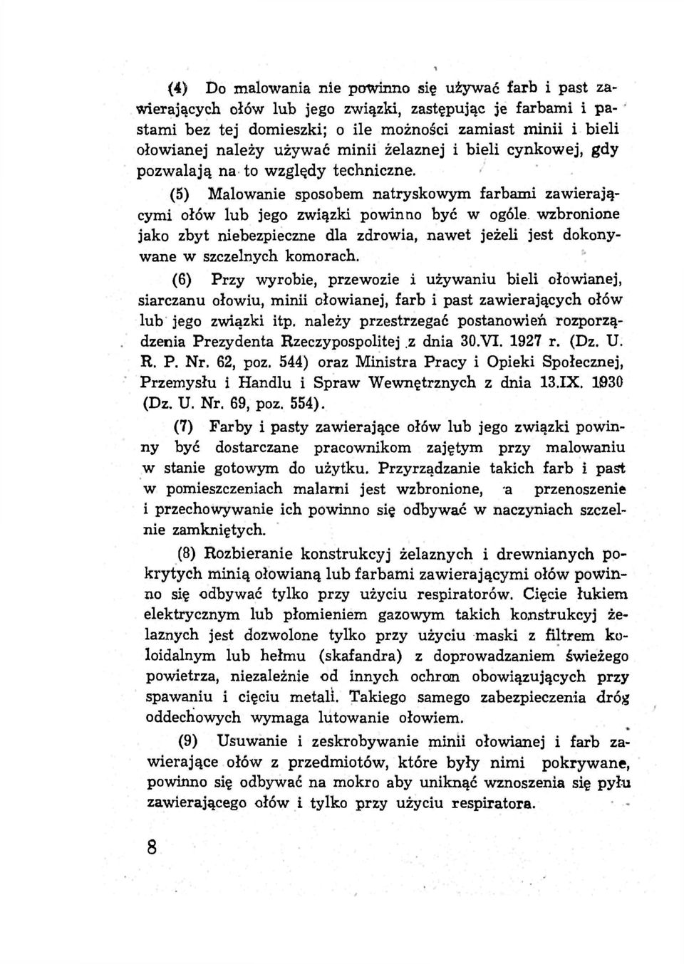 (5) Malowanie sposobem natryskowym farbami zawierającymi ołów lub jego związki powinno być w ogóle, wzbronione jako zbyt niebezpieczne dla zdrowia, nawet jeżeli jest dokonywane w szczelnych komorach.