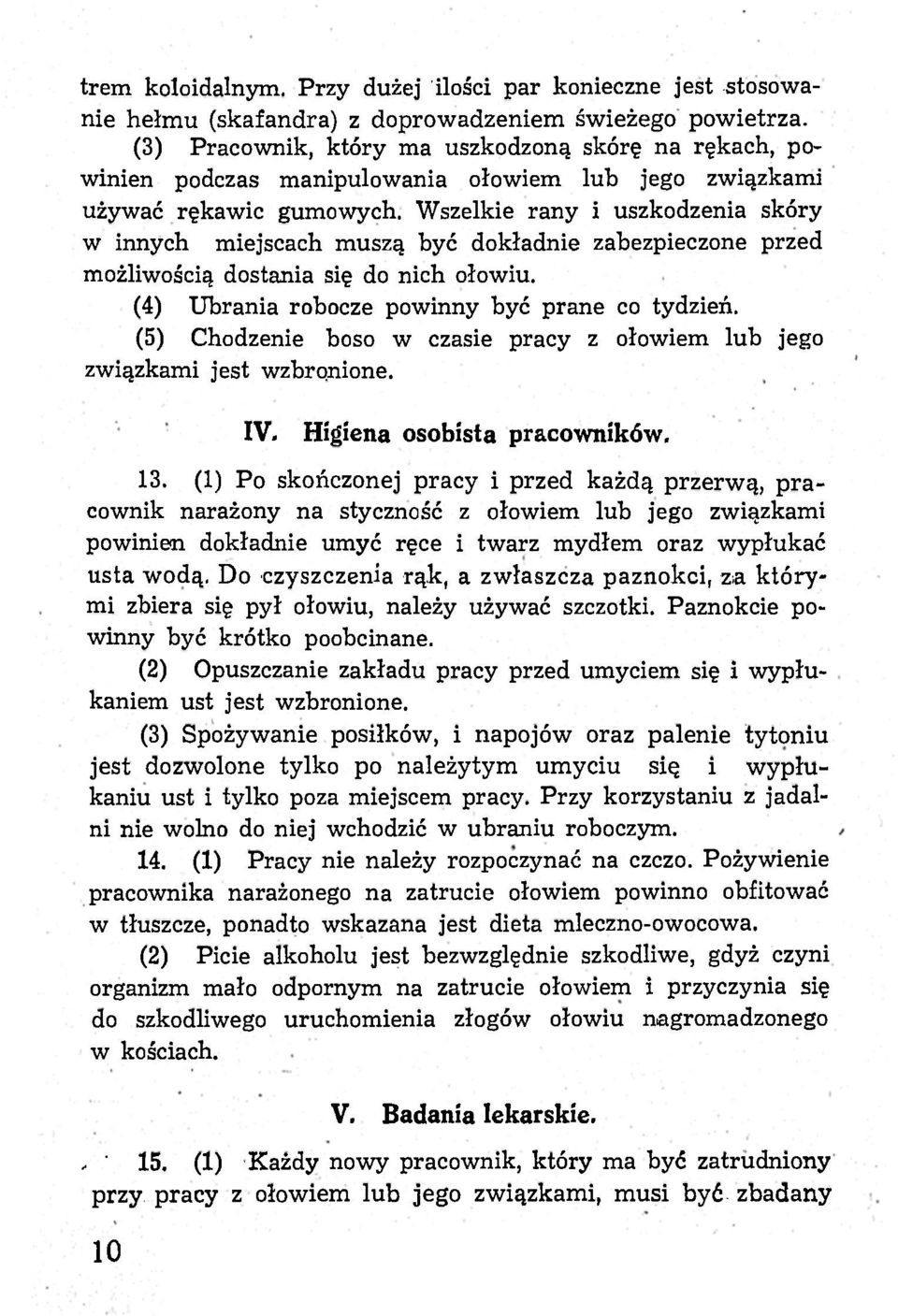 Wszelkie rany i uszkodzenia skóry w innych miejscach muszą być dokładnie zabezpieczone przed możliwością dostania się do nich ołowiu. (4) Ubrania robocze powinny być prane co tydzień.