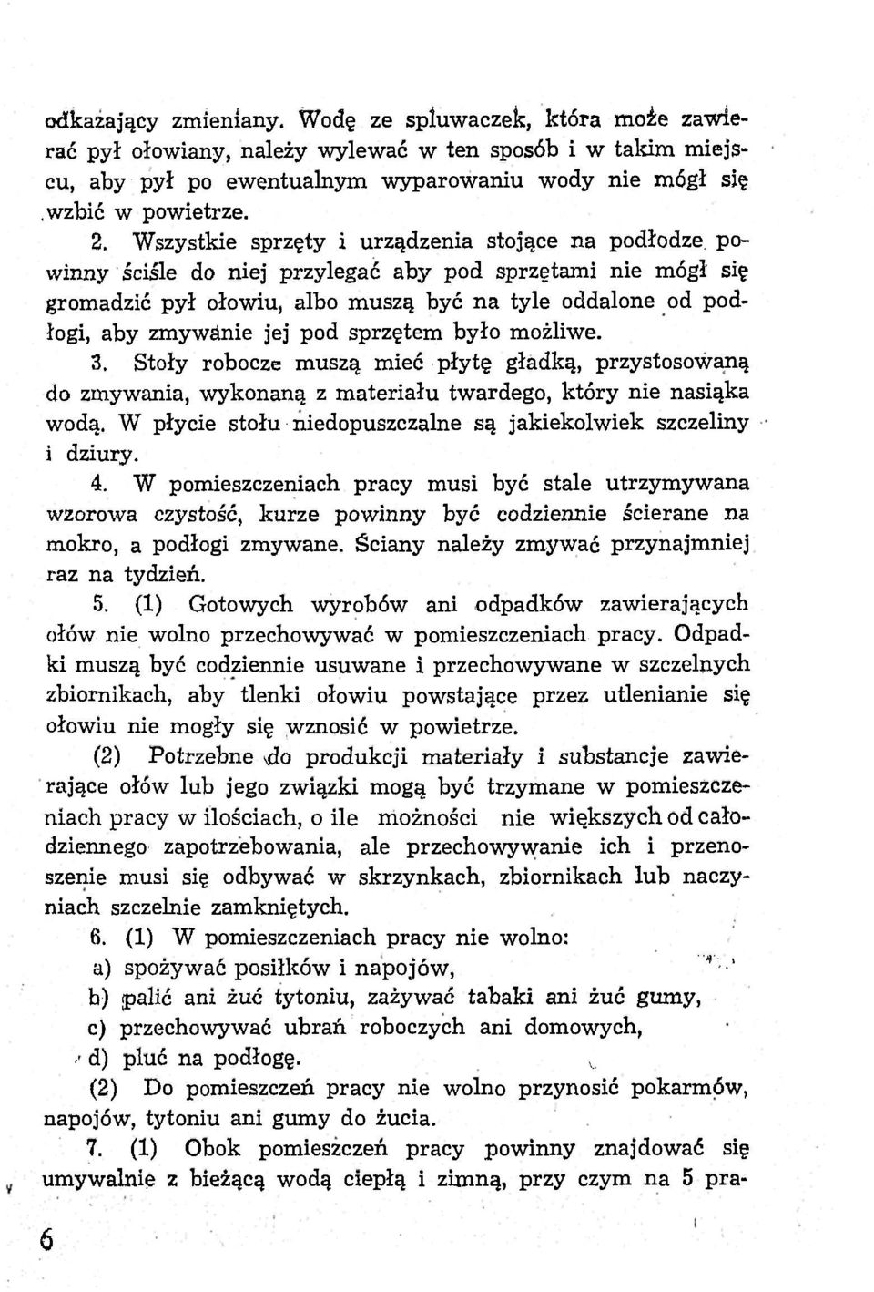 pod sprzętem było możliwe. 3. Stoły robocze muszą mieć płytę gładką, przystosowaną do zmywania, wykonaną z materiału twardego, który nie nasiąka wodą.