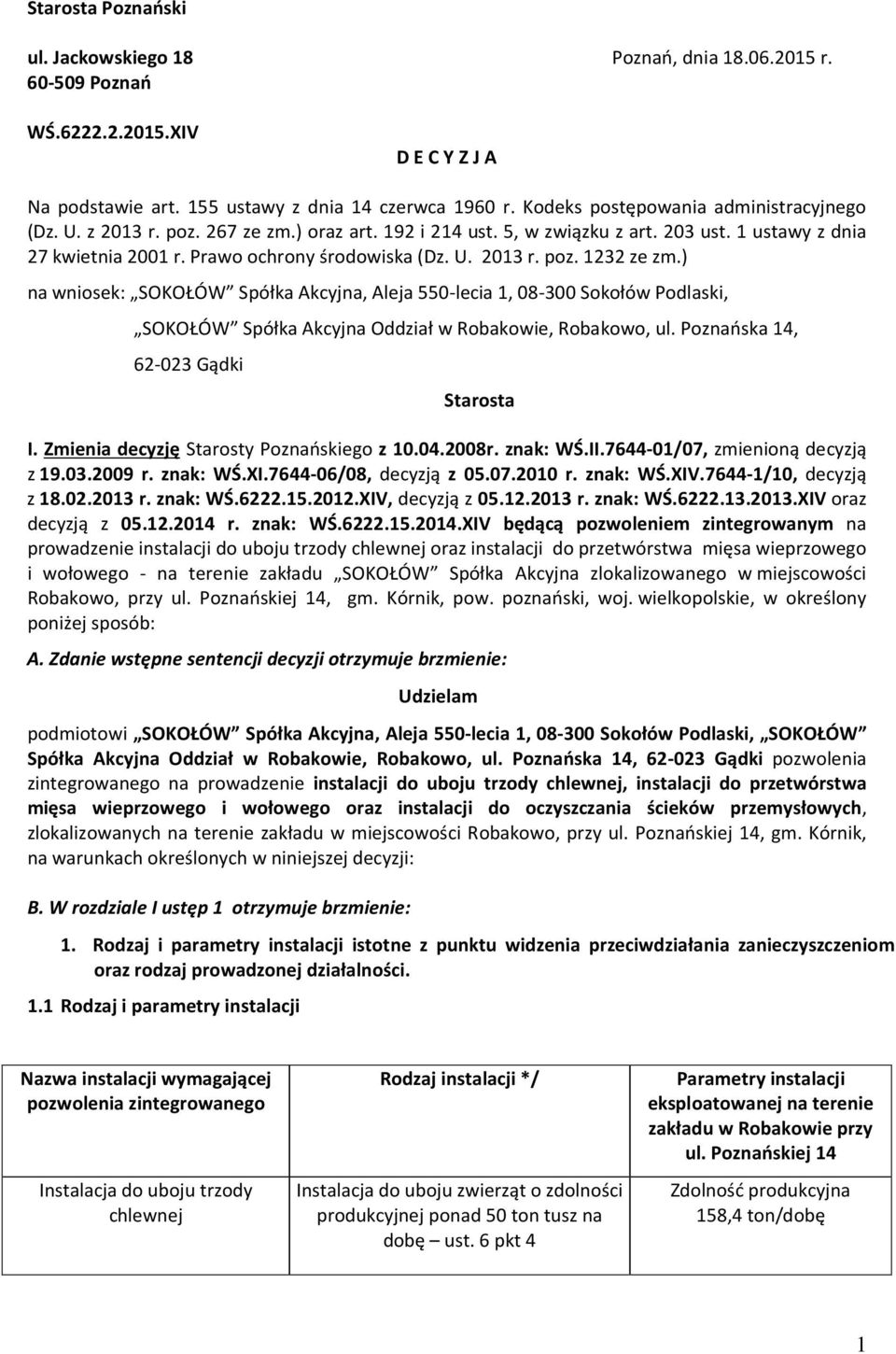 ) na wniosek: SOKOŁÓW Spółka Akcyjna, Aleja 550-lecia 1, 08-300 Sokołów Podlaski, SOKOŁÓW Spółka Akcyjna Oddział w Robakowie, Robakowo, ul. Poznańska 14, 62-023 Gądki Starosta I.